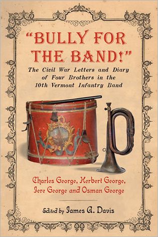 Cover for Herbert George · Bully for the Band!: The Civil War Letters and Diary of Four Brothers in the 10th Vermont Infantry Band (Paperback Book) (2012)