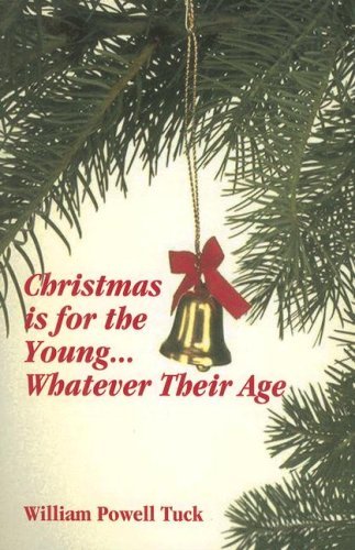 Cover for William Powell Tuck · Christmas is for the Young... Whatever Their Age (Paperback Book) (2007)