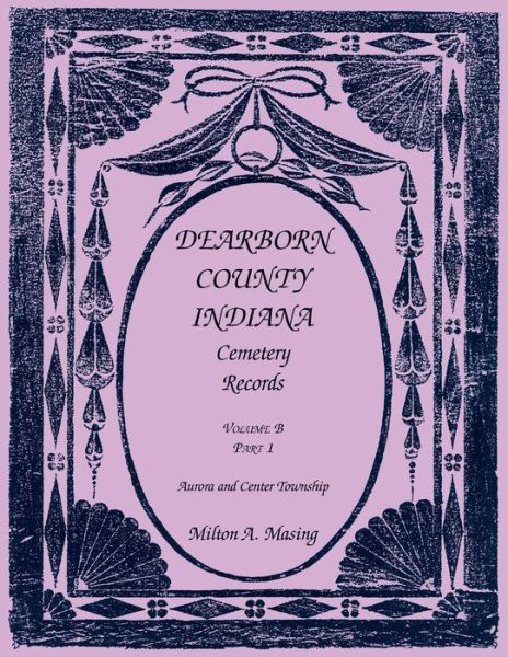 Cover for Milton A. Masing · Dearborn County, Indiana, Cemetery Records, Volume B (Book) (2013)