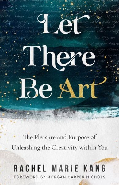 Cover for Rachel Marie Kang · Let There Be Art – The Pleasure and Purpose of Unleashing the Creativity within You (Paperback Book) (2022)