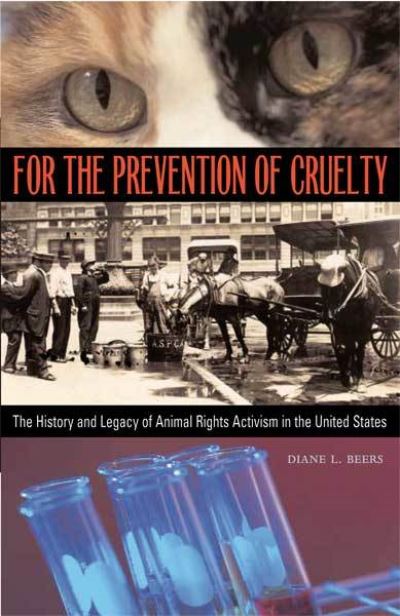 Cover for Diane L. Beers · For the Prevention of Cruelty: The History and Legacy of Animal Rights Activism in the United States (Hardcover Book) (2006)