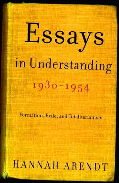 Cover for Hannah Arendt · Essays in Understanding, 1930-1954: Formation, Exile, and Totalitarianism (Paperback Book) (2005)