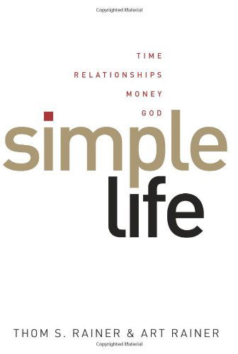 Simple Life: Time, Relationships, Money, God - Thom S. Rainer - Books - Broadman & Holman Publishers - 9780805448863 - September 1, 2009