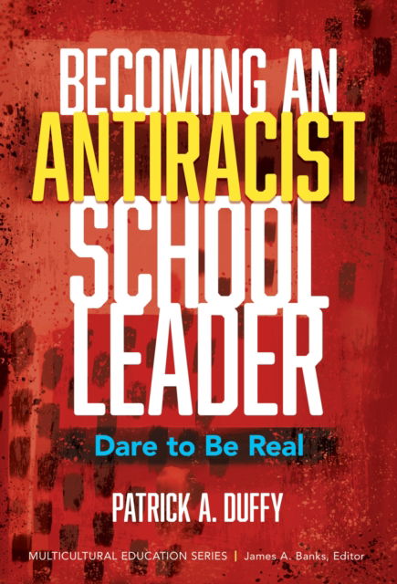 Cover for Patrick A. Duffy · Becoming an Antiracist School Leader: Dare to Be Real - Multicultural Education Series (Paperback Book) (2023)