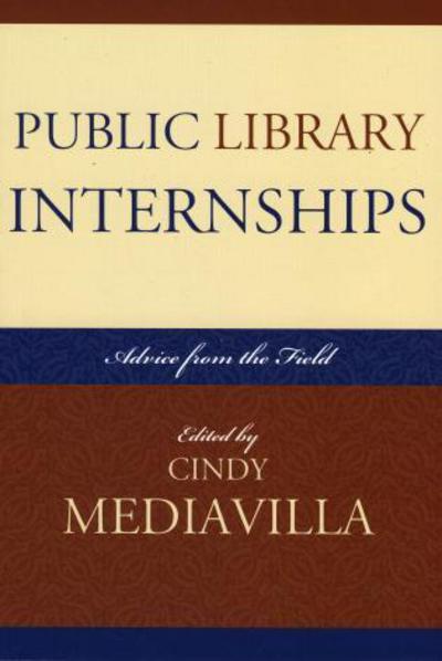 Public Library Internships: Advice From the Field - Cindy Mediavilla - Books - Scarecrow Press - 9780810851863 - July 24, 2006