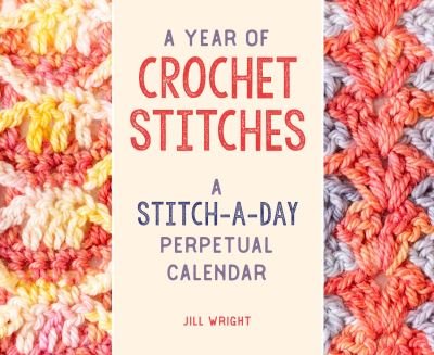 Jill Wright · A Year of Crochet Stitches: A Stitch-a-Day Perpetual Calendar (Calendar) (2023)