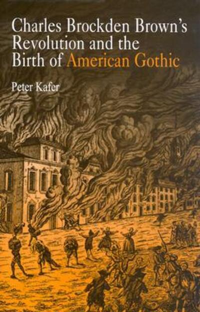 Cover for Peter Kafer · Charles Brockden Brown's Revolution and the Birth of American Gothic (Hardcover Book) (2004)