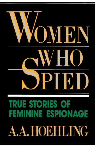 Women Who Spied - A. A. Hoehling - Books - University Press of America - 9780819184863 - December 26, 1992