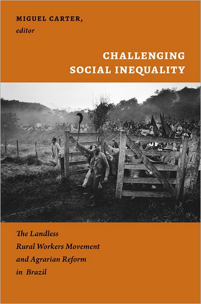 Cover for Miguel Carter · Challenging Social Inequality: The Landless Rural Workers Movement and Agrarian Reform in Brazil (Paperback Book) (2015)