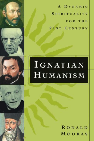 Cover for Ronald Modras · Ignatian Humanism: a Dynamic Spirituality for the Twenty-first Century (Paperback Book) (2004)