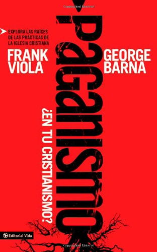 Cover for Frank Viola · Paganismo, ¿En Tu Cristianismo?: Explora Las Raices de Las Practicas de la Iglesia Cristiana (Paperback Book) [Spanish, Tra edition] (2011)