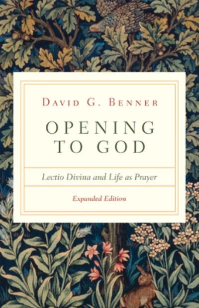 Opening to God – Lectio Divina and Life as Prayer - David G. Benner - Books - InterVarsity Press - 9780830846863 - April 13, 2021