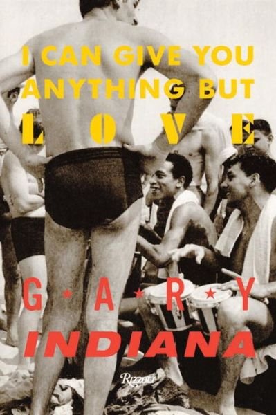 Cover for Gary Indiana · I Can Give You Anything But Love (Hardcover Book) (2015)