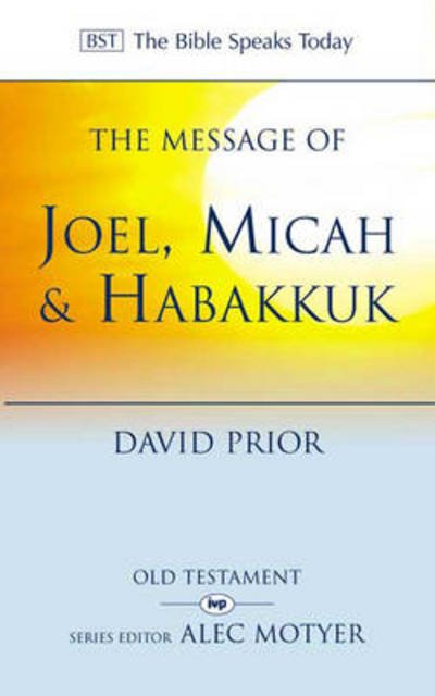 Cover for David Prior · The Message of Joel, Micah and Habakkuk: Listening to the Voice of God - The Bible Speaks Today Old Testament (Taschenbuch) (1998)