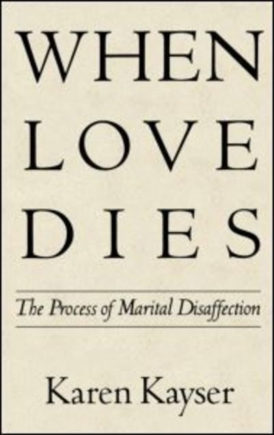 When Love Dies: The Process of Marital Disaffection - Perspectives on Marriage and the Family - Karen Kayser - Boeken - Guilford Publications - 9780898620863 - 18 januari 1994
