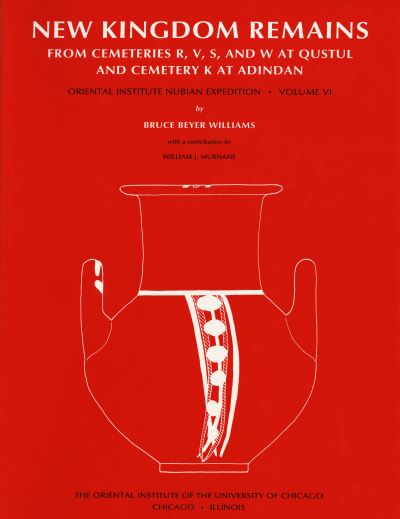 Excavations Between Abu Simbel and the Sudan Frontier, Part 6: New Kingdom Remains from Cemeteries R, V, S, and W at Qustul and Cemetery K at Adindan - Nubian Expedition - William J. Murnane - Books - Institute for the Study of Ancient Cultu - 9780918986863 - December 1, 1992