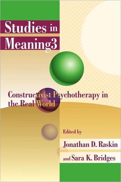 Jonathan D Raskin · Studies in Meaning 3: Constructivist Psychotherapy in the Real World (Paperback Book) (2008)