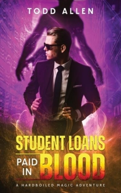 Cover for Todd Allen · Student Loans Paid In Blood - A Hardboiled Magic Adventure (Paperback Bog) (2021)