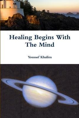 Cover for Youssef Khalim · Healing Begins With The Mind (Pocketbok) (2012)