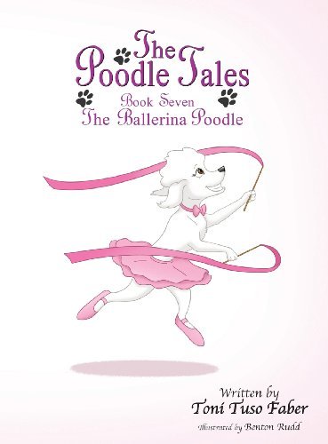 Cover for Toni Tuso Faber · The Poodle Tales: Book Seven: the Ballerina Poodle (Hardcover Book) (2013)