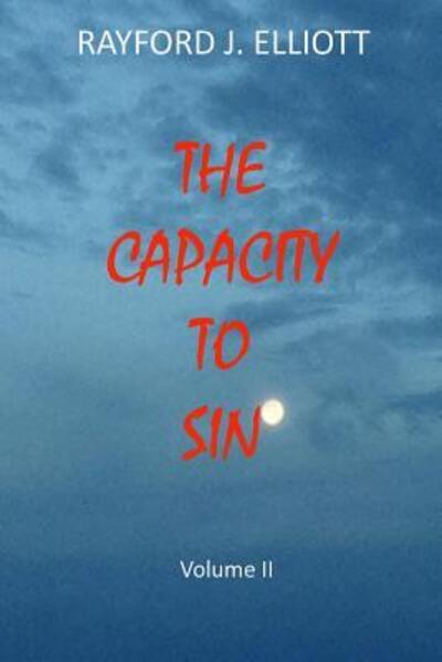 Capacity to Sin- Volume II - Rayford Jones Elliott - Books - Clf Publishing - 9780989940863 - July 22, 2015