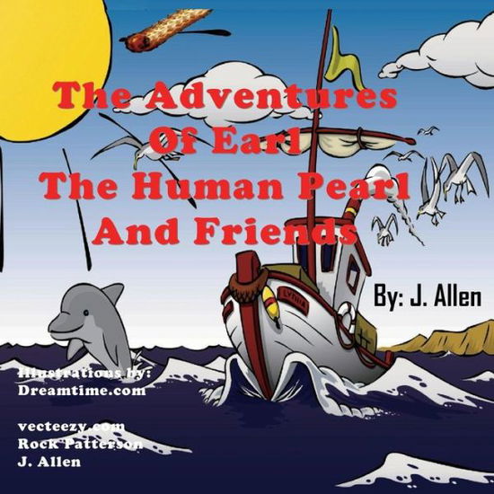 Cover for J Allen · The Adventures of Earl the Human Pearl and Friends (Paperback Book) (2014)