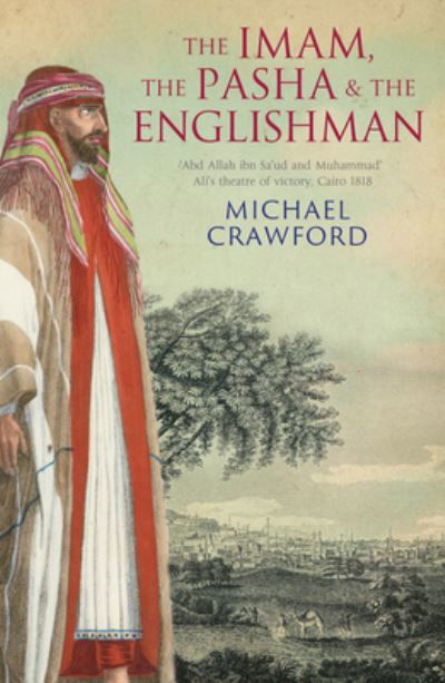 Cover for Michael Crawford · The Imam, the Pasha and the Englishman: The Ordeal of 'Abd Allah ibn Sa'ud, Cairo 1818 (Hardcover bog) (2021)