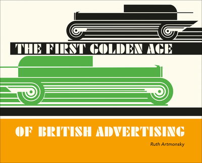 Cover for Ruth Artmonsky · The First Golden Age of British Advertising (Paperback Book) (2018)