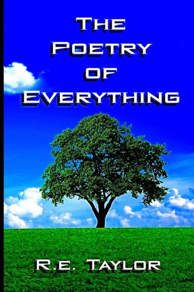 The Poetry of Everything - R E Taylor - Książki - Shadowlight Publishing - 9780994212863 - 10 maja 2016