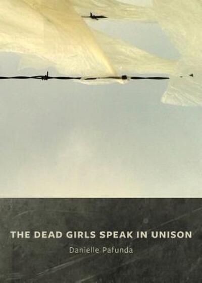 The Dead Girls Speak In Unison - Danielle Pafunda - Books - Bloof Books - 9780996586863 - April 3, 2017