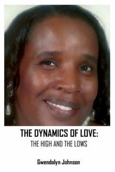 Cover for Gwendolyn Johnson · The Dynamics of Love : The Highs and the Lows (Paperback Book) (2016)