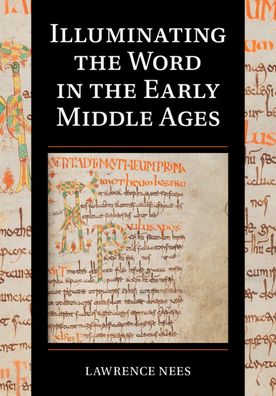 Cover for Nees, Lawrence (University of Delaware) · Illuminating the Word in the Early Middle Ages - Cambridge Studies in Palaeography and Codicology (Gebundenes Buch) (2023)