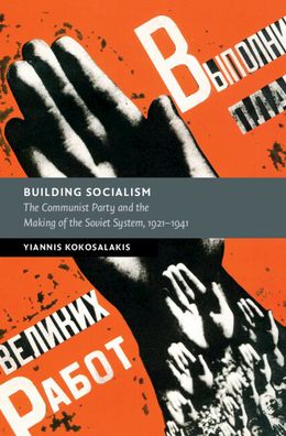 Cover for Kokosalakis, Yiannis (Universitat Bielefeld, Germany) · Building Socialism: The Communist Party and the Making of the Soviet System, 1921–1941 - New Studies in European History (Hardcover Book) (2023)