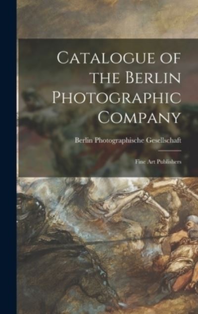 Cover for Berlin Photographische Gesellschaft · Catalogue of the Berlin Photographic Company (Hardcover Book) (2021)