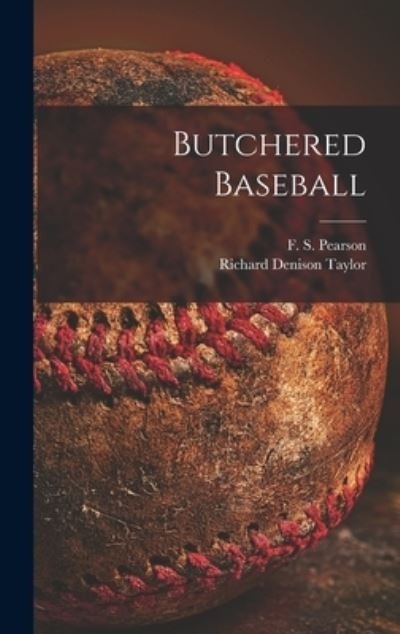Cover for F S (Frederick S ) Pearson · Butchered Baseball (Innbunden bok) (2021)