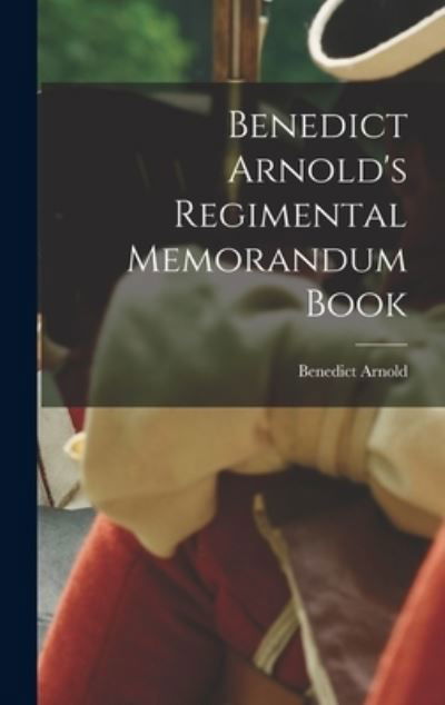 Cover for Benedict Arnold · Benedict Arnold's Regimental Memorandum Book (Hardcover Book) (2022)