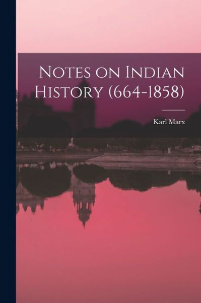 Notes on Indian History (664-1858) - Karl Marx - Books - Creative Media Partners, LLC - 9781016841863 - October 27, 2022