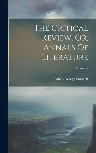 Cover for Tobias George Smollett · Critical Review, or, Annals of Literature; Volume 7 (Book) (2023)