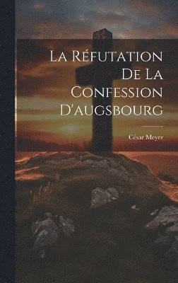 Cover for César Meyer · Réfutation de la Confession D'augsbourg (Book) (2023)