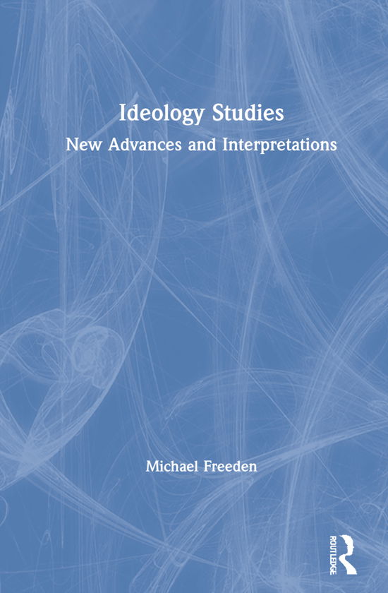 Cover for Freeden, Michael (University of Oxford, UK.) · Ideology Studies: New Advances and Interpretations (Hardcover Book) (2021)