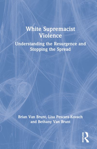 Cover for Van Brunt, Brian (Secure Community Network) · White Supremacist Violence: Understanding the Resurgence and Stopping the Spread (Hardcover Book) (2022)