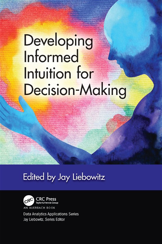 Developing Informed Intuition for Decision-Making - Data Analytics Applications - Jay Liebowitz - Livres - Taylor & Francis Ltd - 9781032090863 - 30 juin 2021