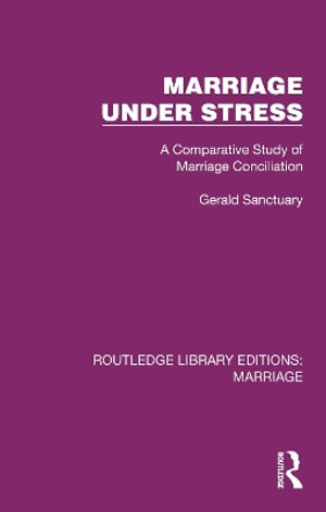 Cover for Gerald Sanctuary · Marriage Under Stress: A Comparative Study of Marriage Conciliation - Routledge Library Editions: Marriage (Paperback Book) (2025)