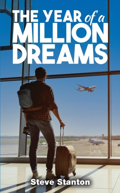 The Year of a Million Dreams - Steve Stanton - Kirjat - Austin Macauley Publishers - 9781035833863 - perjantai 26. huhtikuuta 2024