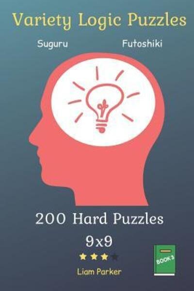 Liam Parker · Variety Logic Puzzles - Suguru, Futoshiki 200 Hard Puzzles 9x9 Book 3 (Paperback Book) (2019)