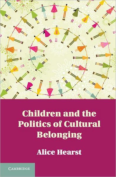 Cover for Hearst, Alice (Smith College, Massachusetts) · Children and the Politics of Cultural Belonging (Innbunden bok) (2012)