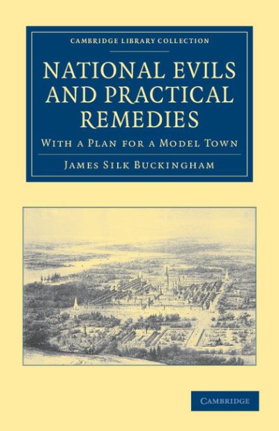 Cover for James Silk Buckingham · National Evils and Practical Remedies: With a Plan for a Model Town - Cambridge Library Collection - British and Irish History, 19th Century (Paperback Book) (2011)