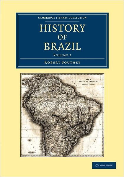 History of Brazil - History of Brazil 3 Volume Set - Robert Southey - Books - Cambridge University Press - 9781108052863 - October 11, 2012