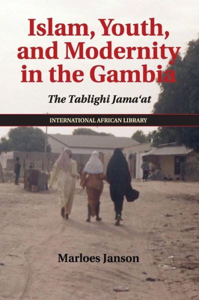 Cover for Janson, Marloes (Lecturer in Anthropology, School of Oriental and African Studies, University of London) · Islam, Youth, and Modernity in the Gambia: The Tablighi Jama'at - The International African Library (Paperback Book) (2017)