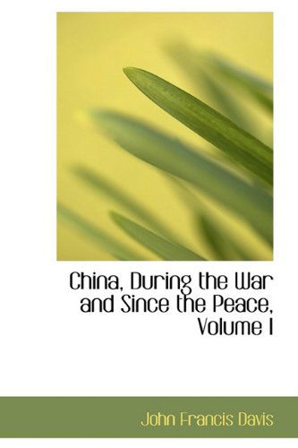 Cover for John Francis Davis · China, During the War and Since the Peace, Volume I (Paperback Book) (2009)